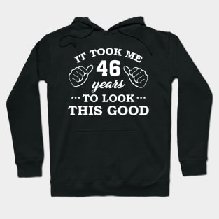 Birthday It Took 46 Years To Look This Good Funny Hoodie